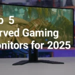 Top 5 Curved Gaming Monitors for 2025